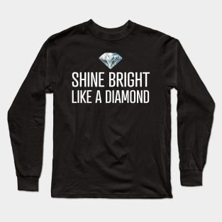 Shine Bright Like A Diamond Long Sleeve T-Shirt
